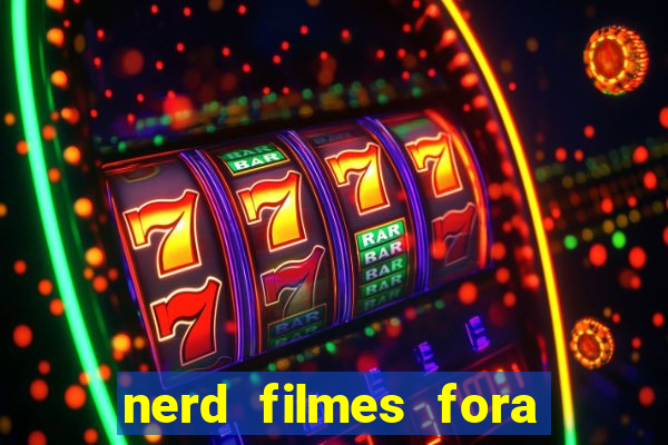 nerd filmes fora do ar